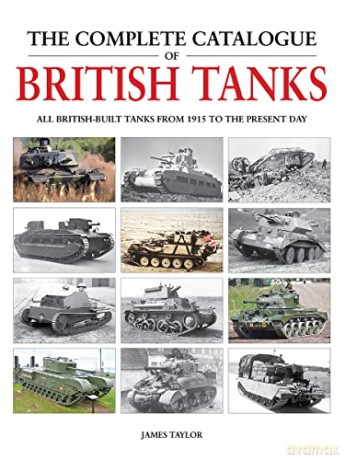 The Complete Catalogue of British Tanks: All British-Built Tanks from 1915 to the Present Day - James Taylor [KSIĄŻKA]