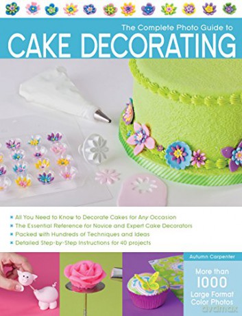 The Complete Photo Guide to Cake Decorating - Autumn Carpenter [KSIĄŻKA]