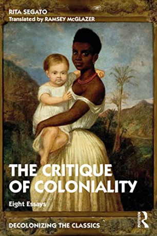 The Critique of Coloniality: Eight Essays - Rita Segato [KSIĄŻKA]