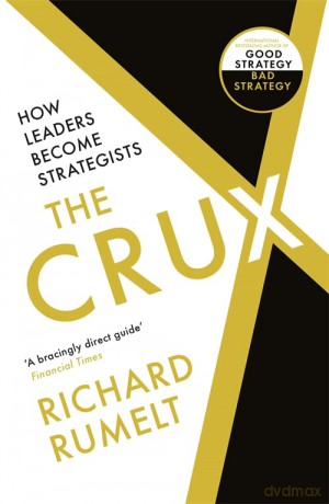 The Crux: How Leaders Become Strategists - Richard Rumelt [KSIĄŻKA]