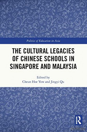 The Cultural Legacies of Chinese Schools in Singapore and Malaysia - Cheun Hoe Yow [KSIĄŻKA]