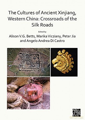 The Cultures of Ancient Xinjiang, Western China: Crossroads of the Silk Roads - Alison Betts [KSIĄŻKA]