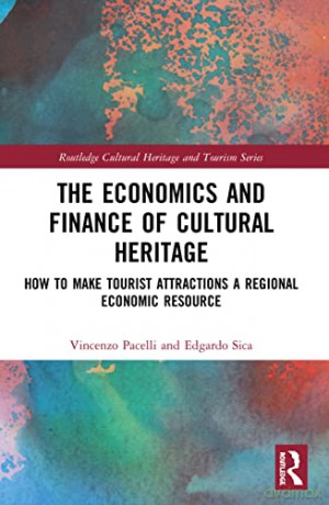 The Economics and Finance of Cultural Heritage: How to Make Tourist Attractions a Regional Economic Resource - Vincenzo Pacelli [KSIĄŻKA]