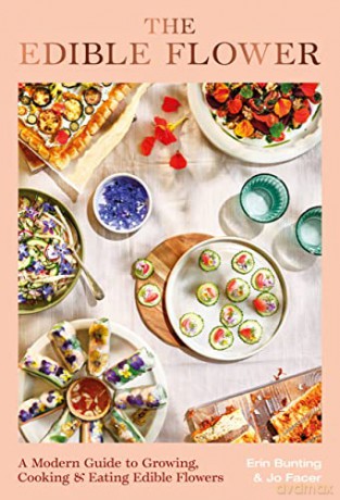 The Edible Flower: A Modern Guide to Growing, Cooking and Eating Edible Flowers - Erin Bunting [KSIĄŻKA]