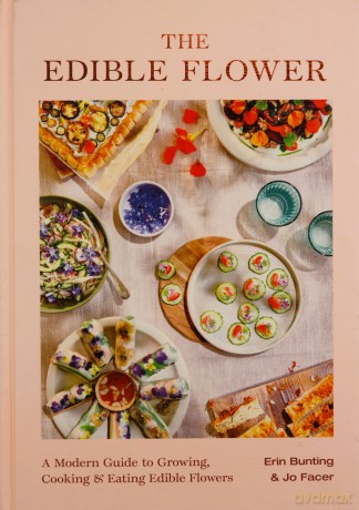 The Edible Flower: A Modern Guide to Growing, Cooking and Eating Edible Flowers - Erin Bunting [KSIĄŻKA]
