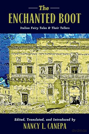 The Enchanted Boot: Italian Fairy Tales and Their Tellers - Nancy L. Canepa (edited and translated by) [KSIĄŻKA]