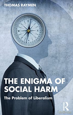 The Enigma of Social Harm: The Problem of Liberalism - Thomas Raymen [KSIĄŻKA]