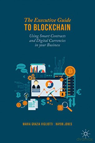 The Executive Guide to Blockchain: Using Smart Contracts and Digital Currencies in your Business - Maria Grazia Vigliotti [KSIĄŻKA]