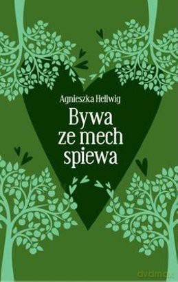 Bywa, że mech śpiewa - Agnieszka Hellwig [KSIĄŻKA]