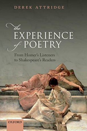 The Experience of Poetry: From Homer's Listeners to Shakespeare's Readers - Derek Attridge [KSIĄŻKA]