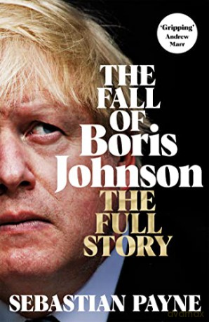 The Fall of Boris Johnson: The Full Story - Sebastian Payne [KSIĄŻKA]