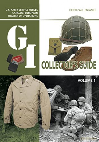 The G.I. Collector's Guide: U.S. Army Service Forces Catalog, European Theater of Operations: Volume 1 - Henri-Paul Enjames [KSIĄŻKA]