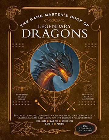 The Game Master's Book of Legendary Dragons: Epic New Dragons, Dragon-Kin and Monsters, Plus Dragon Cults, Classes, Combat and Magic for 5th Edition RPG Adventures - Aaron Hübrich [KSIĄŻKA]