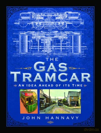 The Gas Tramcar: An Idea Ahead of its Time - John Hannavy [KSIĄŻKA]