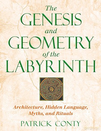 The Genesis and Geometry of the Labyrinth: Architecture Hidden Language Myths and Rituals - Patrick Conty [KSIĄŻKA]