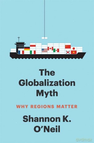 The Globalization Myth: Why Regions Matter - Shannon K. O'Neil [KSIĄŻKA]