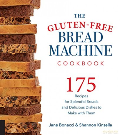 The Gluten-Free Bread Machine Cookbook: 175 Recipes for Splendid Breads and Delicious Dishes to Make with Them - Jane Bonacci [KSIĄŻKA]