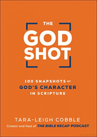 The God Shot: 100 Snapshots of God's Character in Scripture - Tara-Leigh Cobble [KSIĄŻKA]