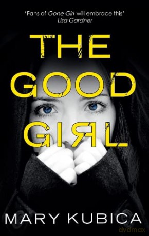 The Good Girl: The jaw-dropping debut thriller from the New York Times bestselling author - Mary Kubica [KSIĄŻKA]