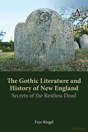 The Gothic Literature and History of New England: Secrets of the Restless Dead - Faye Ringel [KSIĄŻKA]