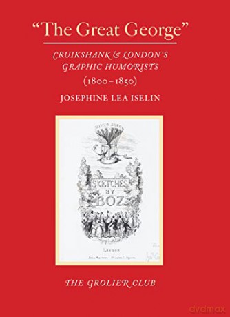 The Great George - Cruikshank and London's Graphic Humorists - Josephine Lea Iselin [KSIĄŻKA]