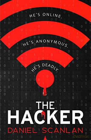 The Hacker: He's Online. He's Anonymous. He's Deadly. - Daniel Scanlan [KSIĄŻKA]