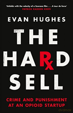 The Hard Sell: Crime and Punishment at an Opioid Startup - Evan Hughes [KSIĄŻKA]