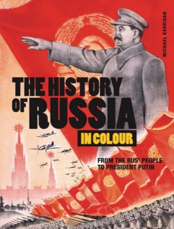 The History of Russia in Colour: From the Rus' people to President Putin - Michael Kerrigan [KSIĄŻKA]