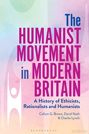 The Humanist Movement in Modern Britain: A History of Ethicist, Rationalists and Humanists: A History of Ethicists, Rationalists and Humanists - David Nash [KSIĄŻKA]