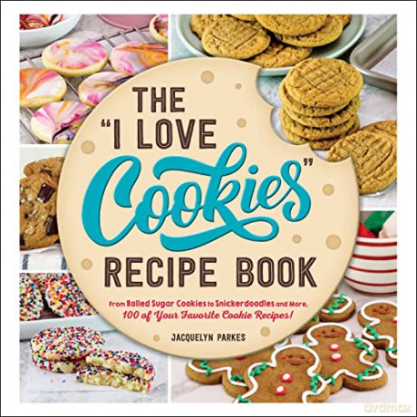 The I Love Cookies Recipe Book: From Rolled Sugar Cookies to Snickerdoodles and More, 100 of Your Favorite Cookie Recipes! - Jacquelyn Parkes [KSIĄŻKA]