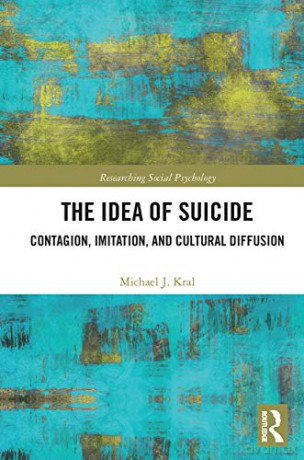 The Idea of Suicide: Contagion, Imitation, and Cultural Diffusion - Michael J. Kral [KSIĄŻKA]