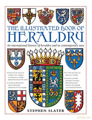 The Illustrated Book of Heraldry: An International History of Heraldry and Its Contemporary Uses - Stephen Slater [KSIĄŻKA]