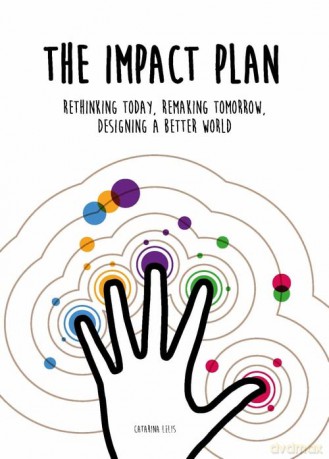 The Impact Plan: Rethinking today, remaking tomorrow, designing a better world - Catarina Lelis [KSIĄŻKA]