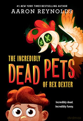 The Incredibly Dead Pets of Rex Dexter - Aaron Reynolds [KSIĄŻKA]