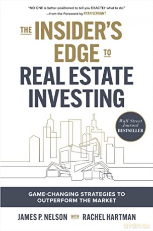 The Insider's Edge to Real Estate Investing: Game-Changing Strategies to Outperform the Market - James Nelson [KSIĄŻKA]