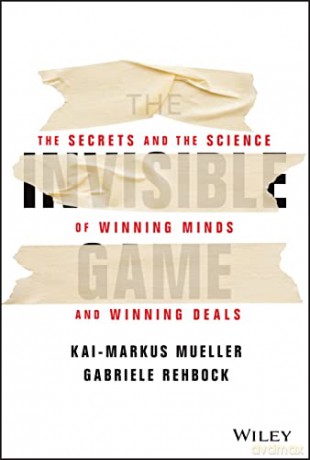 The Invisible Game: The Secrets and the Science of Winning Minds and Winning Deals - Kai-Markus Mueller [KSIĄŻKA]