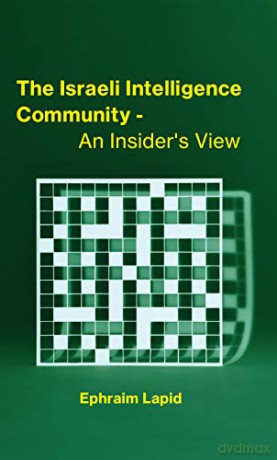 The Israeli Intelligence Community: An Insider's View - Ephraim Lapid [KSIĄŻKA]