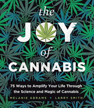 The Joy of Cannabis: 75 Ways to Amplify Your Life Through the Science and Magic of Cannabis - Larry Smith [KSIĄŻKA]
