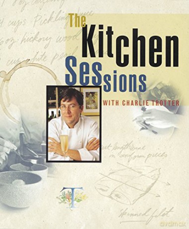 The Kitchen Sessions with Charlie Trotter - Charlie Trotter [KSIĄŻKA]