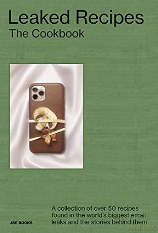 The Leaked Recipes Cookbook: A Collection of Over 50 Recipes Found in the World's Biggest Email Leaks and the Stories Behind Them - Demetria Glace [KSIĄŻKA]