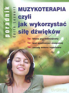 Muzykoterapia czyli jak wykorzystać siłę dźwięków  - Lecourt Edith [KSIĄŻKA]