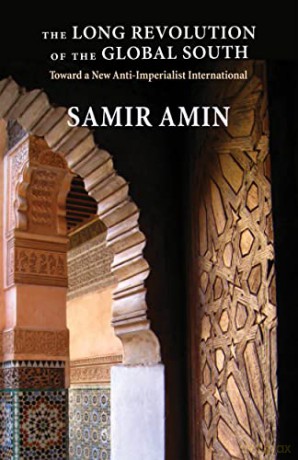 The Long Revolution of the Global South: Toward a New Anti-Imperialist International - Samir Amin [KSIĄŻKA]