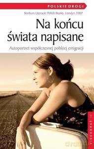 Na końcu świata napisane. Autoportret współczesnej polskiej emigracji  - Opracowanie zbiorowe [KSIĄŻKA]