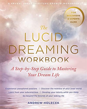 The Lucid Dreaming Workbook: A Step-by-Step Guide to Mastering Your Dream Life - Andrew Holecek [KSIĄŻKA]