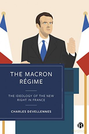 The Macron Régime: The Ideology of the New Right in France - Charles Devellennes [KSIĄŻKA]