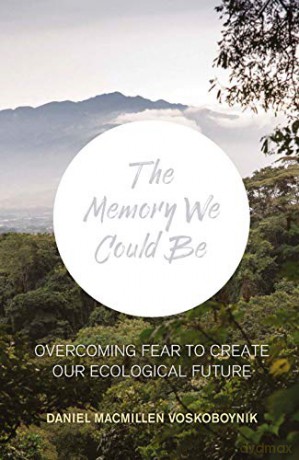 The Memory We Could Be: Overcoming Fear to Create Our Ecological Future - Daniel Macmillen Voskoboynik [KSIĄŻKA]