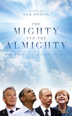 The Mighty and the Almighty: How Political Leaders Do God - Nick Spencer [KSIĄŻKA]