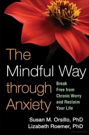 The Mindful Way through Anxiety: Break Free from Chronic Worry and Reclaim Your Life - Susan M. Orsillo [KSIĄŻKA]