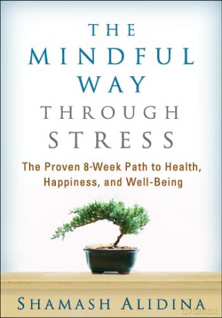 The Mindful Way through Stress: The Proven 8-Week Path to Health, Happiness, and Well-Being - Shamash Alidina [KSIĄŻKA]