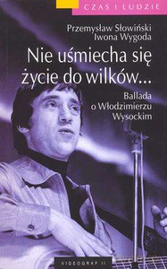 Nie uśmiecha się życie do wilków... Ballada o Włodzimierzu Wysockim  - Słowiński Przemysław, Wygoda Iwona [KSIĄŻKA]